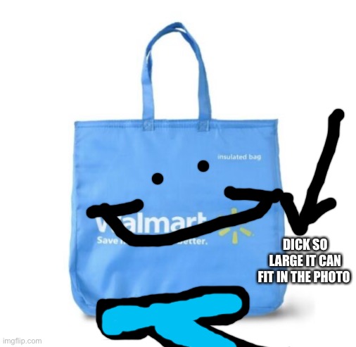 DICK SO LARGE IT CAN FIT IN THE PHOTO | image tagged in walmart bag | made w/ Imgflip meme maker