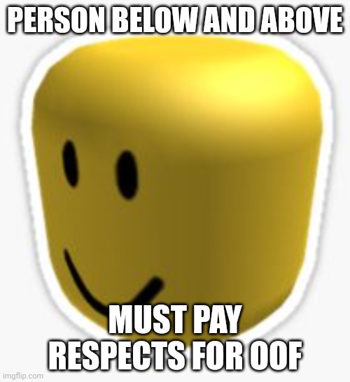 RIP oof | PERSON BELOW AND ABOVE; MUST PAY RESPECTS FOR OOF | made w/ Imgflip meme maker