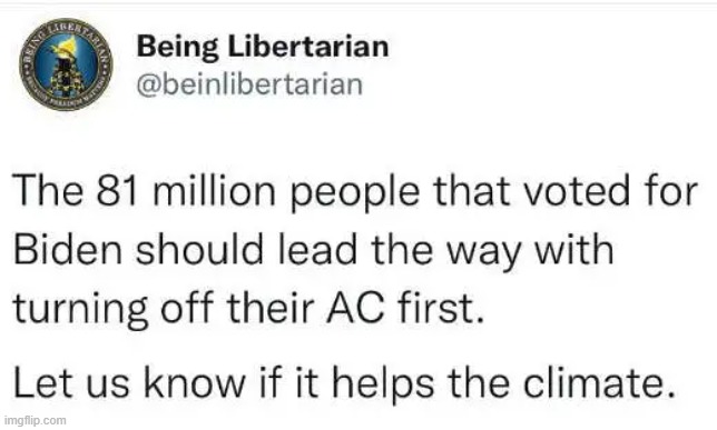 To the 81 million Biden Voters, you first | image tagged in climate change,liberals,air conditioner,voters | made w/ Imgflip meme maker