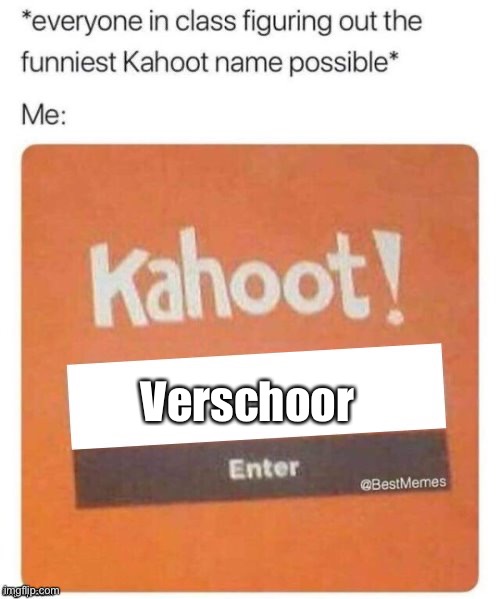 Blank Kahoot Name | Verschoor | image tagged in blank kahoot name | made w/ Imgflip meme maker