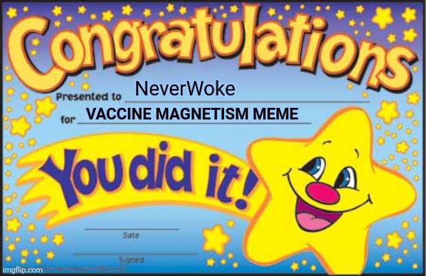 Happy Star Congratulations Meme | NeverWoke VACCINE MAGNETISM MEME | image tagged in memes,happy star congratulations | made w/ Imgflip meme maker
