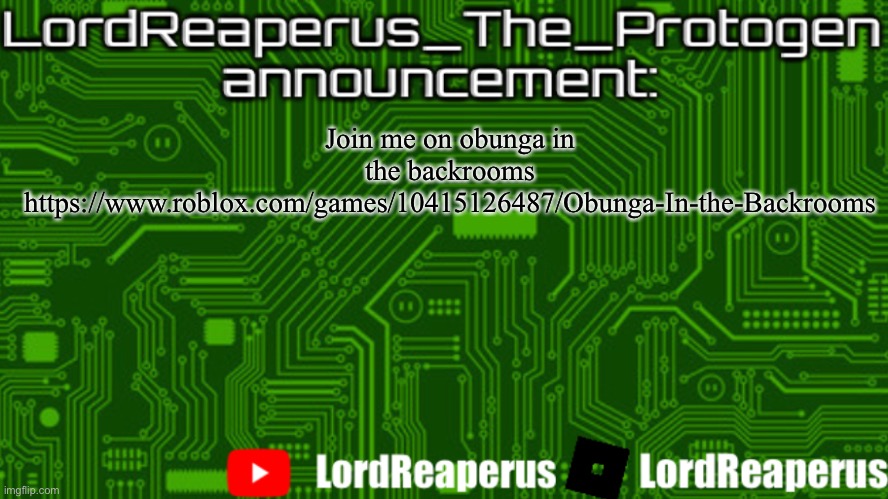 LordReaperus_The_Protogen announcement template | Join me on obunga in the backrooms
https://www.roblox.com/games/10415126487/Obunga-In-the-Backrooms | image tagged in lordreaperus_the_protogen announcement template | made w/ Imgflip meme maker