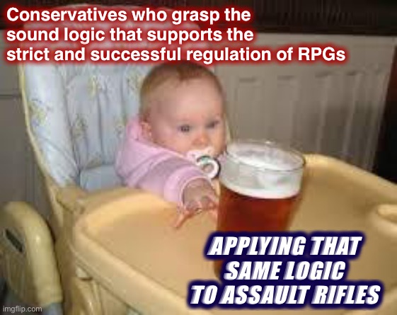 So close | Conservatives who grasp the sound logic that supports the strict and successful regulation of RPGs; APPLYING THAT SAME LOGIC TO ASSAULT RIFLES | image tagged in so close | made w/ Imgflip meme maker