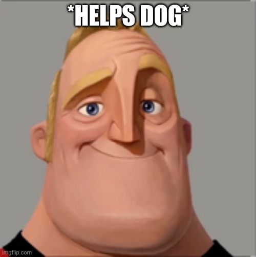 Mr incredible | *HELPS DOG* | image tagged in mr incredible | made w/ Imgflip meme maker