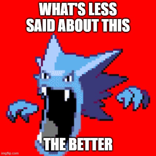 Golter | WHAT'S LESS SAID ABOUT THIS; THE BETTER | image tagged in pokemon,pokemon fusion | made w/ Imgflip meme maker