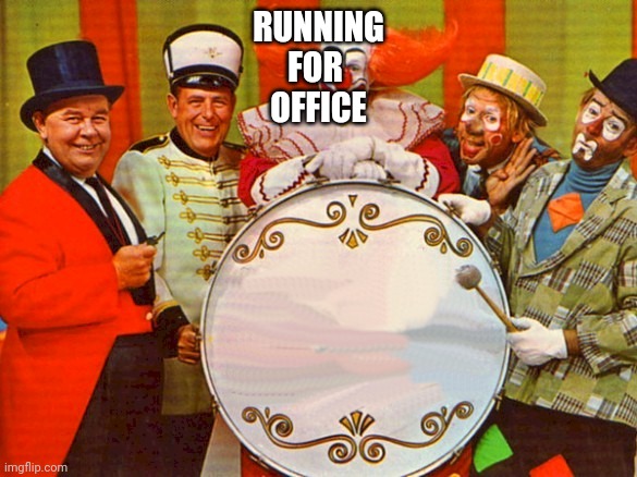 Democracy comes in different levels all the way down to the circus | RUNNING
FOR 
OFFICE | image tagged in circus | made w/ Imgflip meme maker
