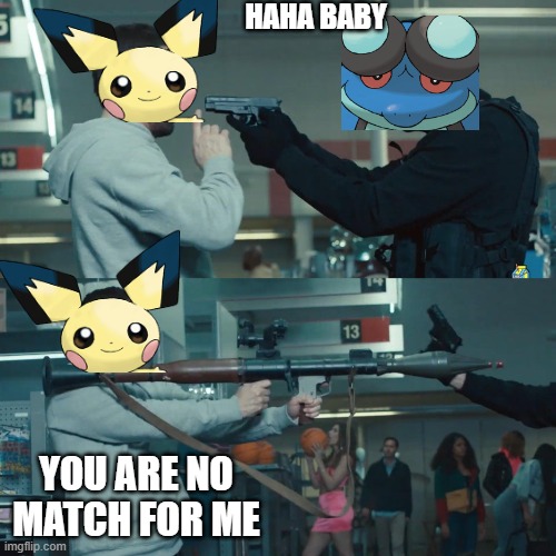 water/ground pokemon vs baby electric type pokemon | HAHA BABY; YOU ARE NO MATCH FOR ME | image tagged in eminem bazooka,pokemon | made w/ Imgflip meme maker