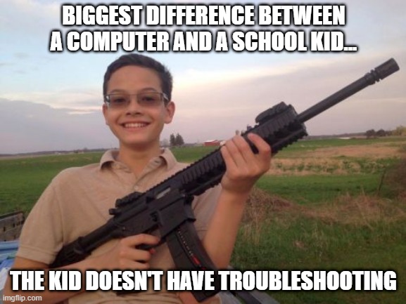 Loading......... | BIGGEST DIFFERENCE BETWEEN A COMPUTER AND A SCHOOL KID... THE KID DOESN'T HAVE TROUBLESHOOTING | image tagged in school shooter calvin | made w/ Imgflip meme maker