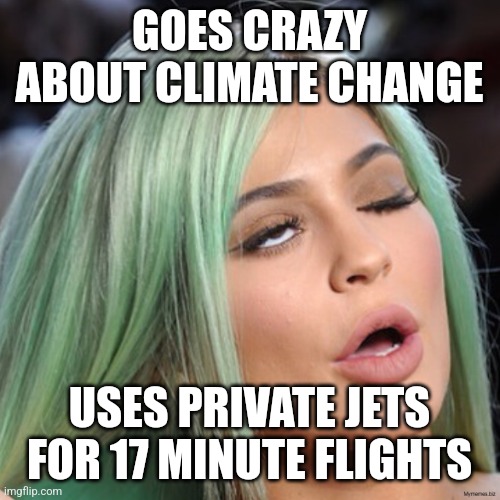 Kylie's 17 min joy ride created as much CO2 as the avg citizen produces in 2 months! Oh dear.... | GOES CRAZY ABOUT CLIMATE CHANGE; USES PRIVATE JETS FOR 17 MINUTE FLIGHTS | image tagged in kylie jenner,jets,carbon footprint,climate change,liberal hypocrisy,do as i say not as i do | made w/ Imgflip meme maker