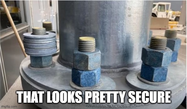 Washers | THAT LOOKS PRETTY SECURE | image tagged in you had one job | made w/ Imgflip meme maker