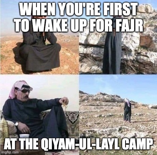 The life of a Muslim is a pathway to many abilities some consider to be unnatural. | WHEN YOU'RE FIRST TO WAKE UP FOR FAJR; AT THE QIYAM-UL-LAYL CAMP | image tagged in lonely arab,lonely,muslim,memes,funny,star wars | made w/ Imgflip meme maker