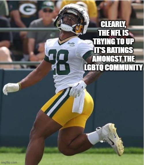 Booty Shorts? |  CLEARLY, THE NFL IS TRYING TO UP IT'S RATINGS AMONGST THE LGBTQ COMMUNITY | image tagged in nfl | made w/ Imgflip meme maker