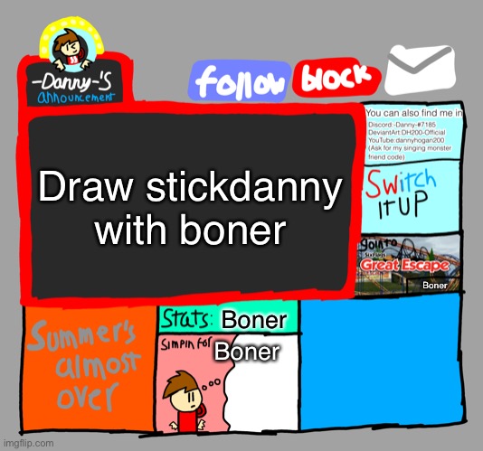 -Danny-‘s announcements | Draw stickdanny with boner; Boner; Boner; Boner | image tagged in -danny- s announcements | made w/ Imgflip meme maker