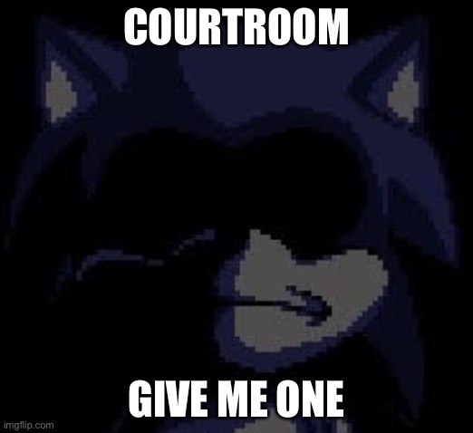 Lord X | COURTROOM; GIVE ME ONE | image tagged in lord x | made w/ Imgflip meme maker