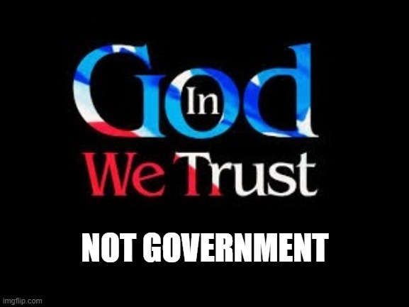 Choose you this day whom you serve | NOT GOVERNMENT | image tagged in in god we trust,the american way,fight back,dark to light,christian patriot | made w/ Imgflip meme maker