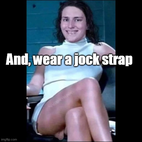 And, wear a jock strap | made w/ Imgflip meme maker