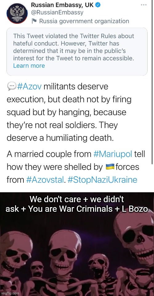 #StoprussiaNOW #KremlinPropagandaLies | We don't care + we didn't ask + You are War Criminals + L Bozo | image tagged in berserk skeleton,russia,ukraine,bruh | made w/ Imgflip meme maker