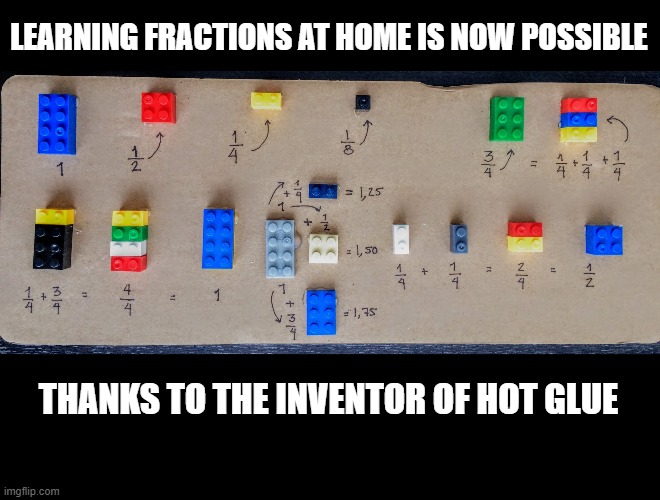 LEARNING FRACTIONS AT HOME IS NOW POSSIBLE; THANKS TO THE INVENTOR OF HOT GLUE | image tagged in fractions for kids | made w/ Imgflip meme maker