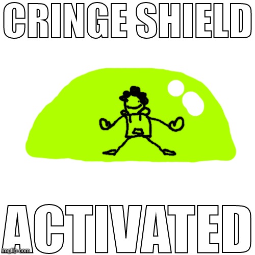 Blank Shield Activated | CRINGE SHIELD | image tagged in blank shield activated | made w/ Imgflip meme maker