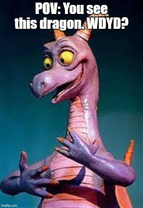 Credit to Disney | POV: You see this dragon. WDYD? | image tagged in figment | made w/ Imgflip meme maker