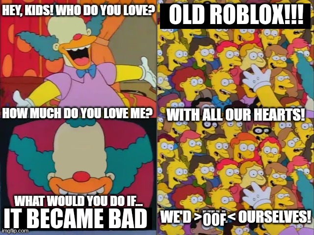 Who Do You Love? | OLD ROBLOX!!! IT BECAME BAD; OOF | image tagged in who do you love | made w/ Imgflip meme maker