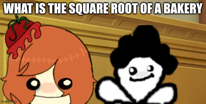 double bup | WHAT IS THE SQUARE ROOT OF A BAKERY | image tagged in double bup | made w/ Imgflip meme maker