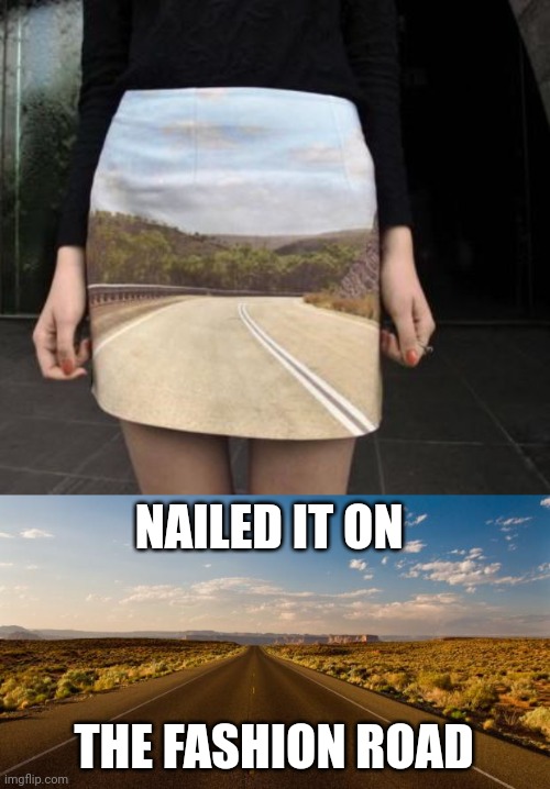 The skirt road | NAILED IT ON; THE FASHION ROAD | image tagged in the road,roads,road,skirt,memes,meme | made w/ Imgflip meme maker