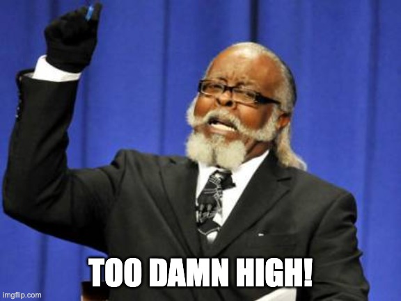 Too Damn High Meme | TOO DAMN HIGH! | image tagged in memes,too damn high | made w/ Imgflip meme maker