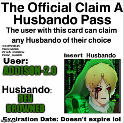 Claim a Husbando Pass | ADDISON-2.0; BEN DROWNED | image tagged in claim a husbando pass | made w/ Imgflip meme maker