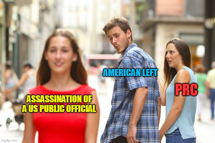 Distracted Boyfriend Meme | ASSASSINATION OF A US PUBLIC OFFICIAL AMERICAN LEFT PRC | image tagged in memes,distracted boyfriend | made w/ Imgflip meme maker