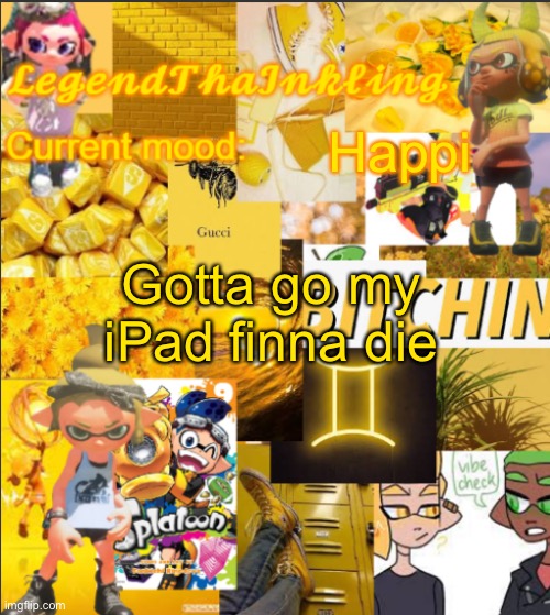 Bye, but Cala you can still text me | Happi; Gotta go my iPad finna die | image tagged in legendthainkling's announcement temp | made w/ Imgflip meme maker