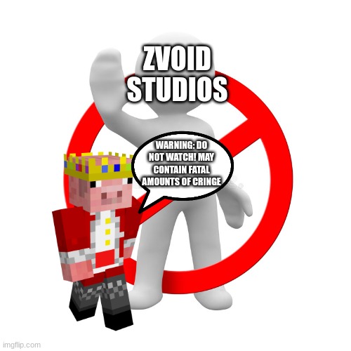 dont do it | ZVOID
STUDIOS WARNING: DO NOT WATCH! MAY CONTAIN FATAL AMOUNTS OF CRINGE | image tagged in dont do it | made w/ Imgflip meme maker