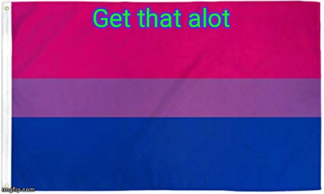 Bisexual Flag | Get that alot | image tagged in bisexual flag | made w/ Imgflip meme maker