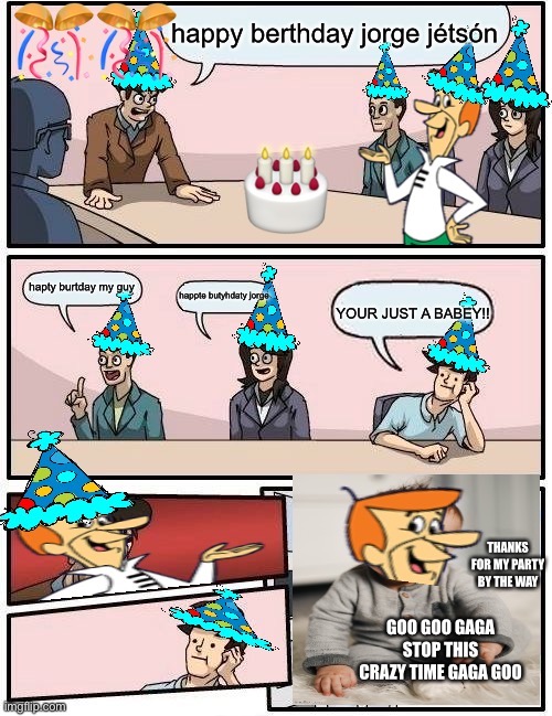 George Jetson Day (reupload) | image tagged in george,happybirthday,birthday,birthdays,boardroom meeting suggestion | made w/ Imgflip meme maker