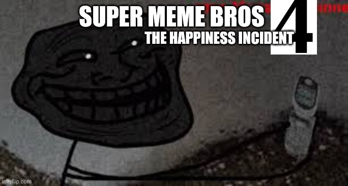 SUPER MEME BROS THE HAPPINESS INCIDENT | made w/ Imgflip meme maker