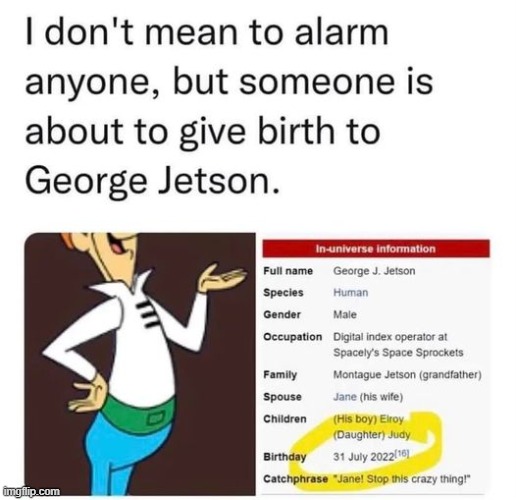 George jettison is about to be born. | image tagged in george jetson,birthday | made w/ Imgflip meme maker