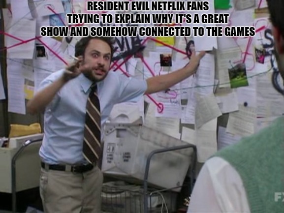 Dummies guide to Generic Schlock | RESIDENT EVIL NETFLIX FANS TRYING TO EXPLAIN WHY IT'S A GREAT SHOW AND SOMEHOW CONNECTED TO THE GAMES | image tagged in charlie day,memes,fun,resident evil | made w/ Imgflip meme maker