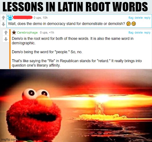 Riposte. Not repost. | LESSONS IN LATIN ROOT WORDS | image tagged in tyrannosaurus rekt,elmo nuke,latin,democrat,republican,no u | made w/ Imgflip meme maker