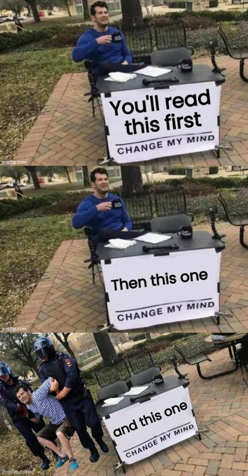 I could be wrong | image tagged in change my mind,trippin',not a true story,still a better love story than twilight | made w/ Imgflip meme maker