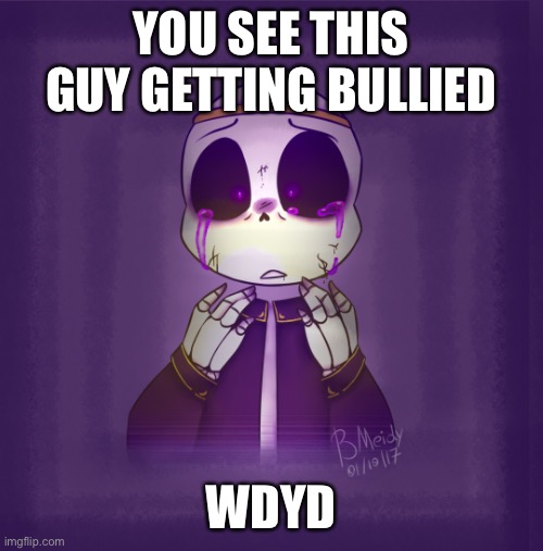 YOU SEE THIS GUY GETTING BULLIED; WDYD | made w/ Imgflip meme maker