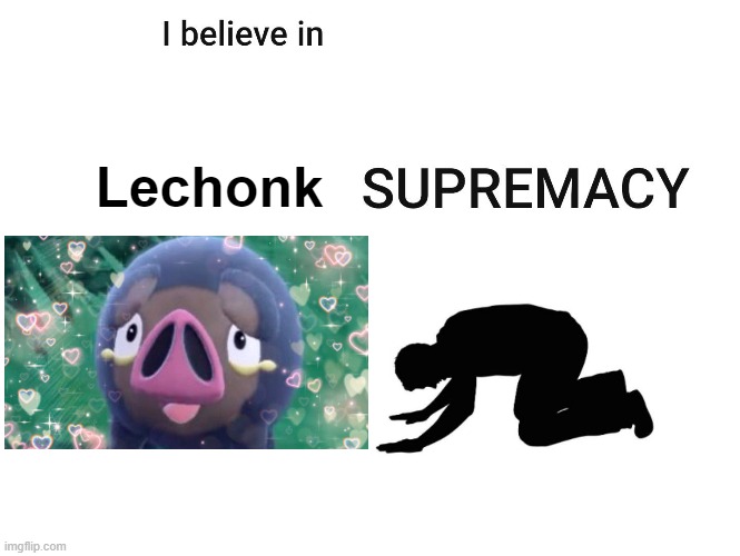 Lechonk Supremacy Is Real | Lechonk | image tagged in pokemon,lechonk,i believe in supremacy | made w/ Imgflip meme maker