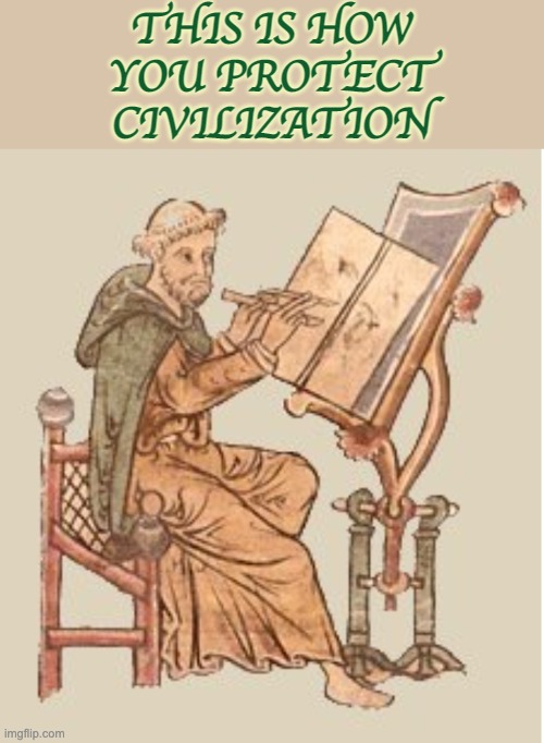 Yes, books can save the world | THIS IS HOW
YOU PROTECT
CIVILIZATION | image tagged in books,reading,writing,literacy | made w/ Imgflip meme maker