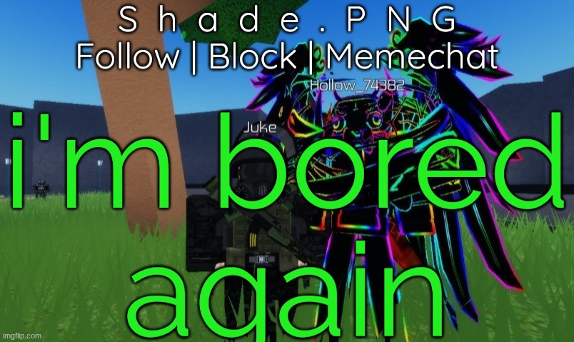 aqain | i'm bored
again | image tagged in null and shade in roblos but an announcement temp | made w/ Imgflip meme maker