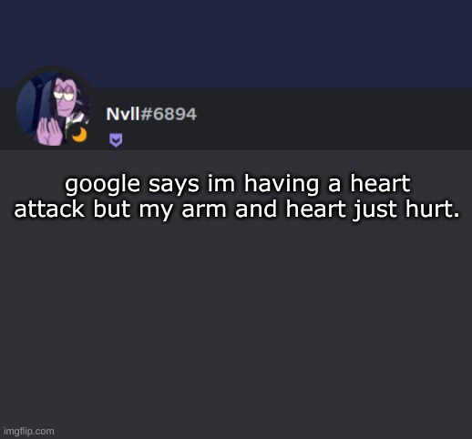 (Lord note: Do not read the tags worst mistake of my life) [[Shade: that's just the name of the temp]] | google says im having a heart attack but my arm and heart just hurt. | image tagged in penis | made w/ Imgflip meme maker