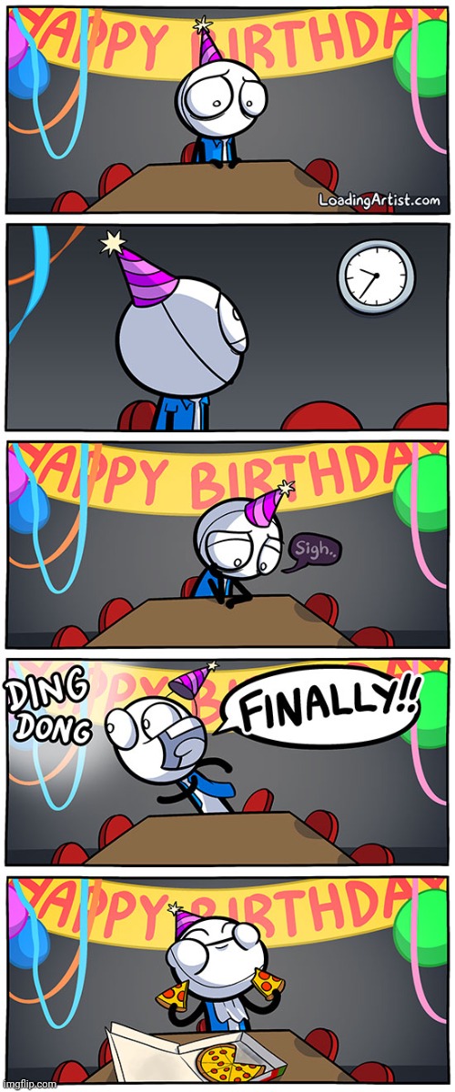 The only one at a birthday party | image tagged in it's my birthday today,loading artist,birthday,happy birthday,comics,comics/cartoons | made w/ Imgflip meme maker