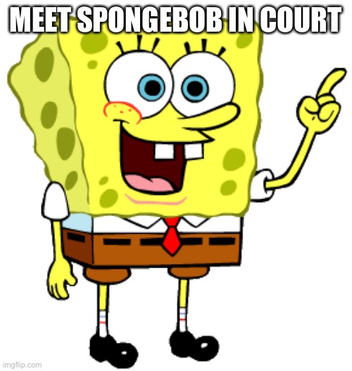 MEET SPONGEBOB IN COURT | made w/ Imgflip meme maker