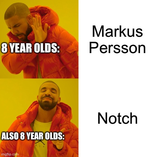Drake Hotline Bling | Markus Persson; 8 YEAR OLDS:; Notch; ALSO 8 YEAR OLDS: | image tagged in memes,drake hotline bling | made w/ Imgflip meme maker