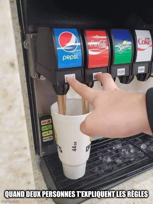 Soda Machine | QUAND DEUX PERSONNES T'EXPLIQUENT LES RÈGLES | image tagged in soda machine | made w/ Imgflip meme maker