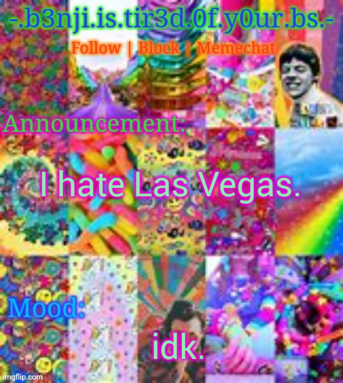 Benji kidcore (made by hanz) | I hate Las Vegas. idk. | image tagged in benji kidcore made by hanz | made w/ Imgflip meme maker