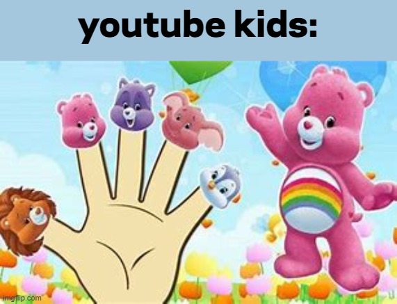 YouTube Kids Be Like: | youtube kids: | image tagged in memes,funny,dank memes | made w/ Imgflip meme maker